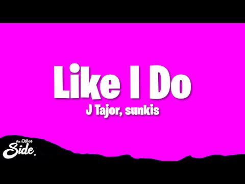 J Tajor & sunkis - Like I Do (Lyrics)