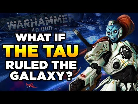 WHAT IF TAU RULED THE 40K GALAXY？| WARHAMMER 40000 LORE/SPECULATION