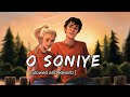 O Soniye    Slowed Reverb Lofi 101 O Soniye Tera Mera Saath Yunhi Rehna