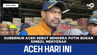 Download lagu Aceh Governor Says White Flag Not a Symbol of Surrender | Aceh News Today mp3