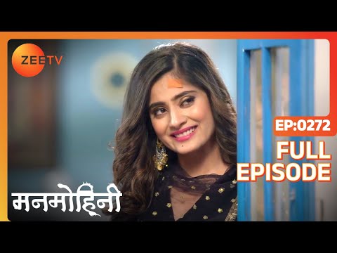 Manmohini - Hindi Tv Serial - Full Epi - 272 - Reyhna Malhotra, Giaa Manek, Garima Singh Zee TV