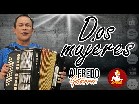 Dos Mujeres - Alfredo Gutiérrez - Con Letra #ElTresVecesReyVallenato - Autor: Alfredo Gutiérrez