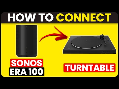 How To Connect Sonos Era 100 To Turntable (How To Connect & Listen To Turntable With Sonos Era 100)
