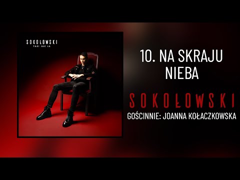 10. SOKOŁOWSKI - Na skraju nieba feat. Joanna Kołaczkowska (oficjalny odsłuch albumu)