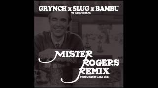 Grynch - Mister Rogers (Remix) (Feat. Bambu & Slug of Atmosphere)