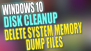 Delete System Memory Dump Files In Windows 10 Using Disk Cleanup