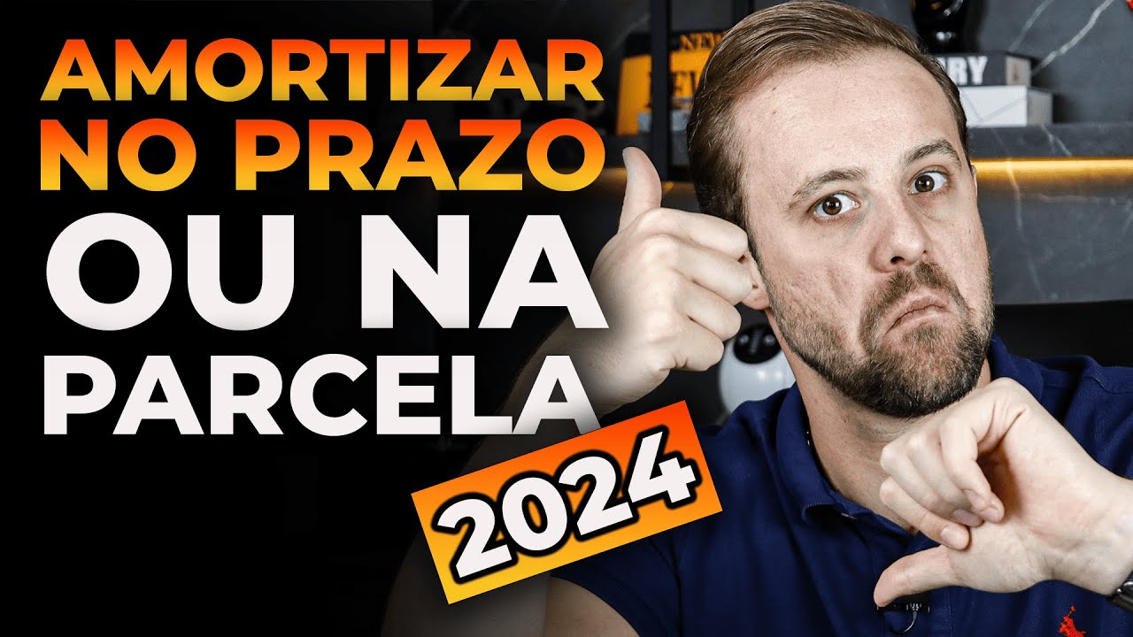 Amortizar financiamento no prazo ou na parcela 2024