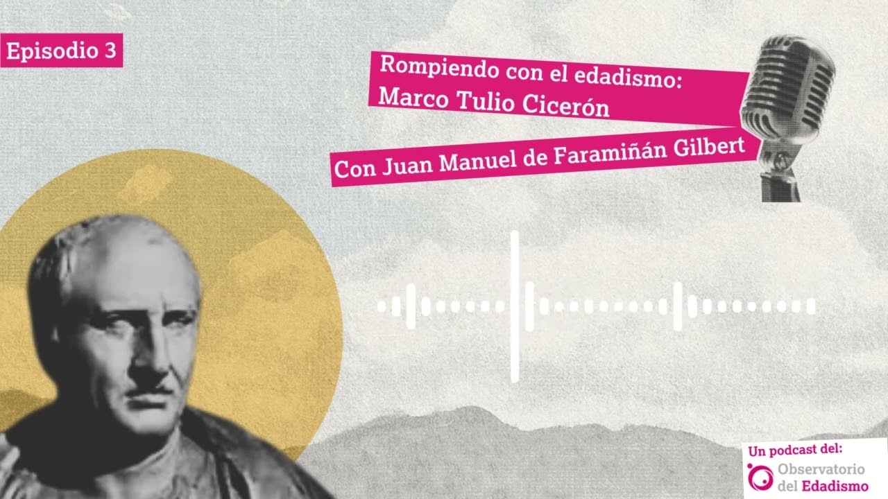 Rompiendo con el edadismo: Marco Tulio Cicerón con Juan Manuel Faraminán Gilbert