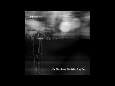 Introversion - For They Know Not What They Do