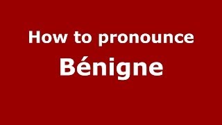 How to pronounce Bénigne