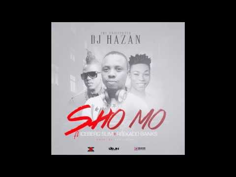 DJ Hazan – Sho Mo ft Iceberg Slim & Reekado Banks