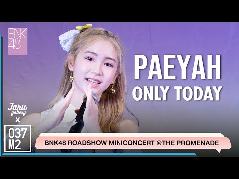 BNK48 Paeyah - Only Today @ BNK48 Sayonara Crawl Roadshow [Fancam 4K 60p] 220723