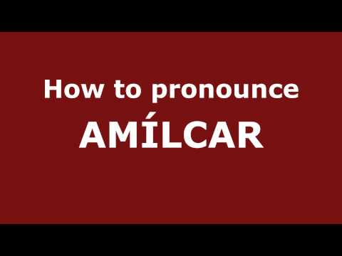 How to Pronounce AMÍLCAR in Spanish - PronounceNames.com