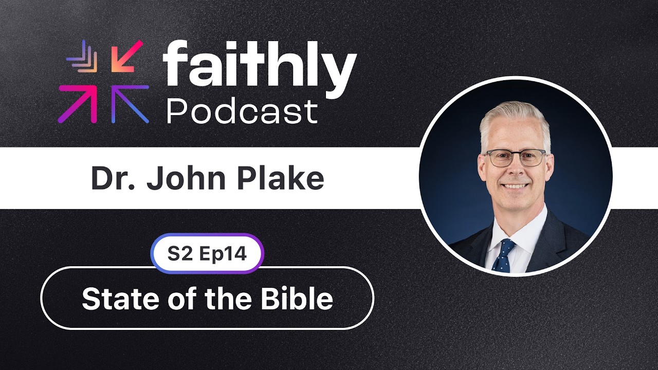 State of the Bible - Dr. John Plake | Faithly Podcast