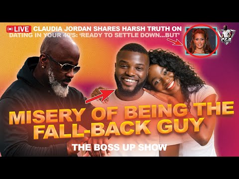 The Misery & Humiliation Of BEING THE FALL-BACK GUY | Claudia Jordan Harsh Truth Of Dating 40+