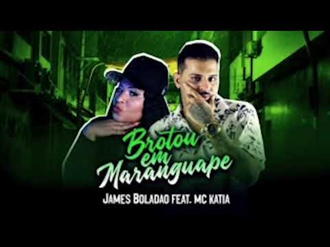 JAMES BOLADÃO FEAT. MC KATIA - BROTOU EM MARANGUAPE