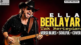 Download lagu (BLUES Soulful) ELLA - BERLAYAR TAK BERTEPIAN |Nostalgia Cover Versi Blues Paling Menyentuh Jiwa mp3