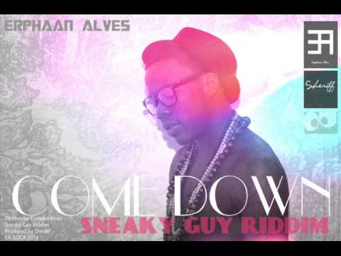 NEW Erphaan Alves: COME DOWN [Sneaky Guy Riddim 2013] [Sheriff Music | J-rod Records]