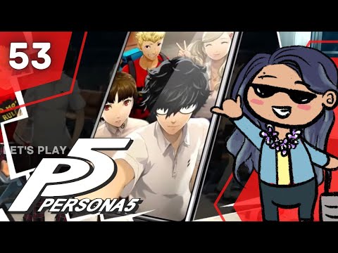 Hawaiinized :0 | PERSONA 5 ROYAL FIRST PLAYTHROUGH (PT 53)