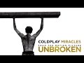 UNBROKEN - Coldplay Music Video - Miracles.