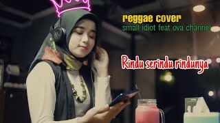 Download lagu RINDU SERINDU RINDUNYA ( COVER REGGAE ) - SMALL IDIOT FEAT OVA CHANNEL mp3