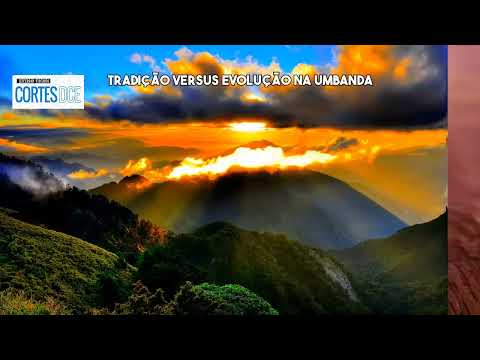 Cortes DcE #576 Tradição versus evolução na Umbanda