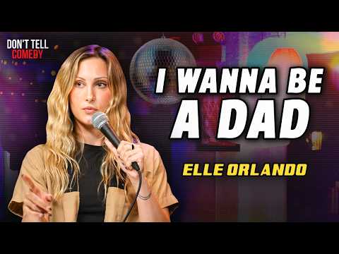 I Wanna Be a Dad | Elle Orlando | Stand Up Comedy