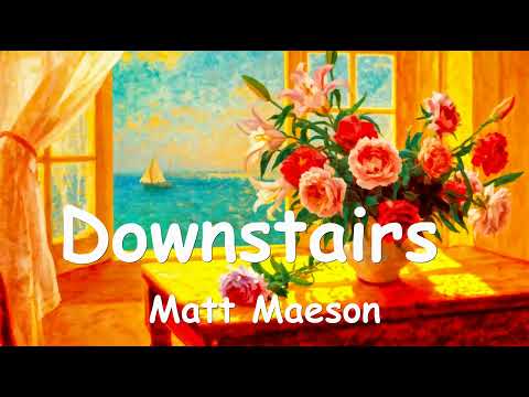 Matt Maeson – Downstairs (Lyrics) 💗♫