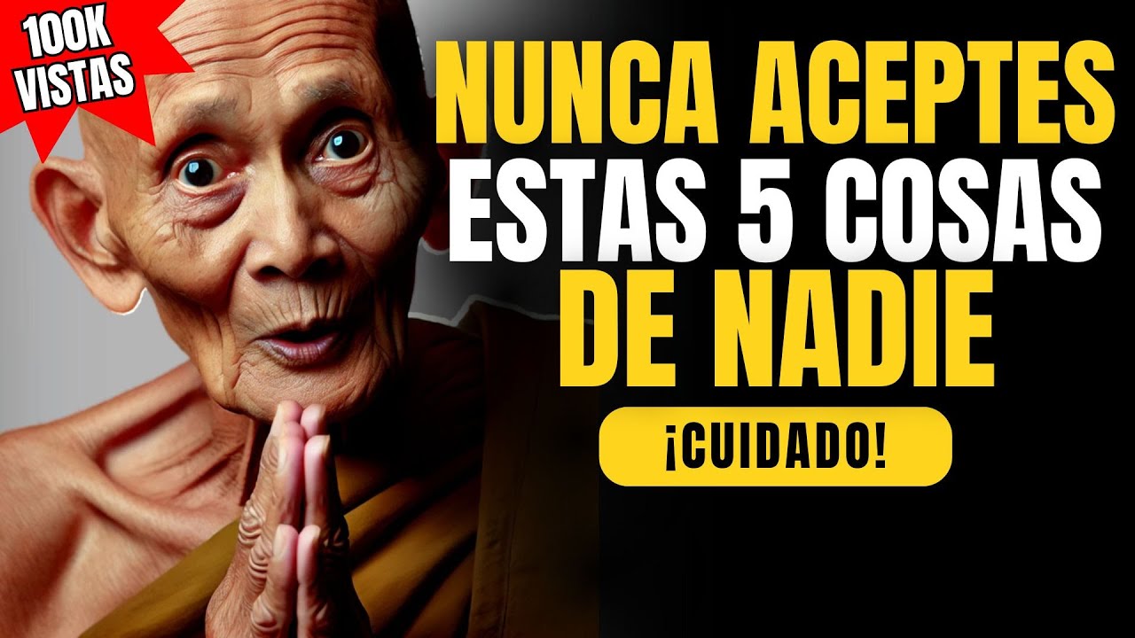 ¡Cuidado! 5 Cosas que Nunca Debes Aceptar para Prosperar ✨ Enseñanzas Budistas