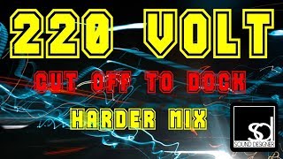 220 Volt - Cut Off To Dock (Harder Mix)