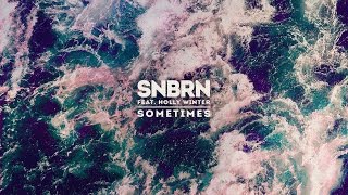 SNBRN - Sometimes (feat. Holly Winter) [Official]