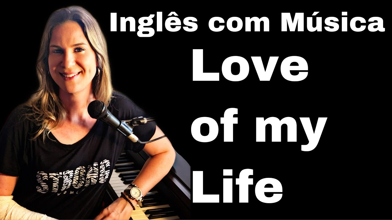 APRENDA INGLÊS COM MÚSICA - Love Of My Life - QUEEN