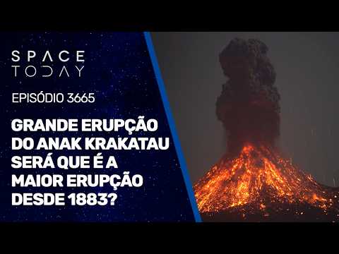 GRANDE ERUPÇÃO DO ANAK KRAKATAU - SERÁ QUE É A MAIOR DESDE 1883?