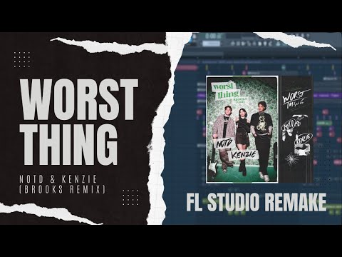 NOTD & kenzie - Worst Thing (Brooks Remix) [FL STUDIO Remake Showcase]