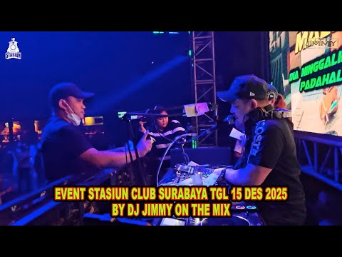 EVENT STASIUN CLUB SURABAYA TGL 15 DES 2025 BY DJ JIMMY ON THE MIX