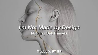 I'm Not Made by Design - Nothing But Thieves (Tradução PT-BR)