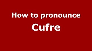 How to pronounce Cufre