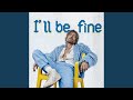 I Ll Be Fine