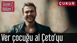 Çukur 2.Sezon 7.Bölüm - Ver Çocuğu Al Çeto&#39;yu