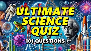 101 Science Questions - The Ultimate Science Quiz!