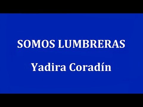 SOMOS LUMBRERAS  -  Yadira Coradín