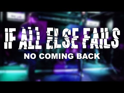 If All Else Fails - No Coming Back [OFFICIAL VIDEO]
