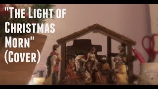 The Light of Christmas Morn by Celtic Woman {Cover}