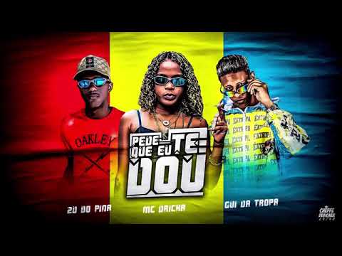GUI DA TROPA E MC DRICKA E 2D DO PINA - PEDE QUE EU TE DOU MÚSICA NOVA EXCLUSIVA 2020
