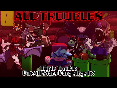 ALL TROUBLES / Triple Trouble but All Stars Gang sings it! (FNF Cover)