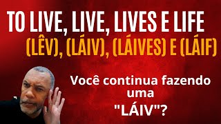 Você sabe o que é uma Láiv? A diferença entre to live, live, lives e life