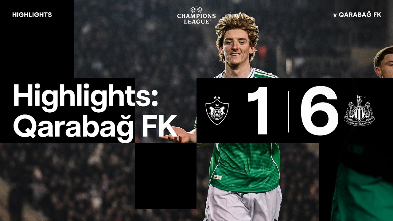 Qarabağ Ağdam FK 1 - 6 Newcastle United FC highlights