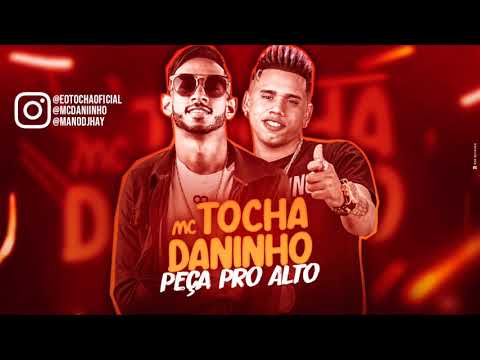 MC TOCHA E MC DANINHO - PEÇA PRO ALTO - MÚSICA NOVA