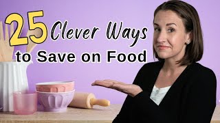 25+ Clever Tips to Save Money on Food (How to Reduce Your Grocery Expenses Quickly)