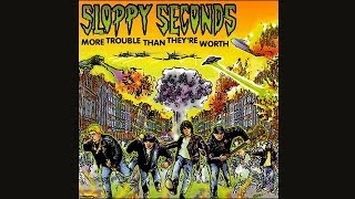 SLOPPY SECONDS - MORE TROUBLE THAN THEY'RE WORTH IT - FULL ALBUM